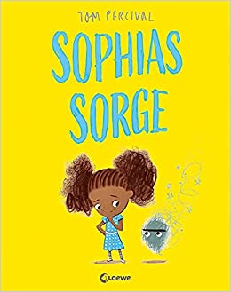 Sophias Sorge (Die Reihe der großen Gefühle): Einfühlsames Bilderbuch über Gefühle und Traurigkeit ab 4 Jahre